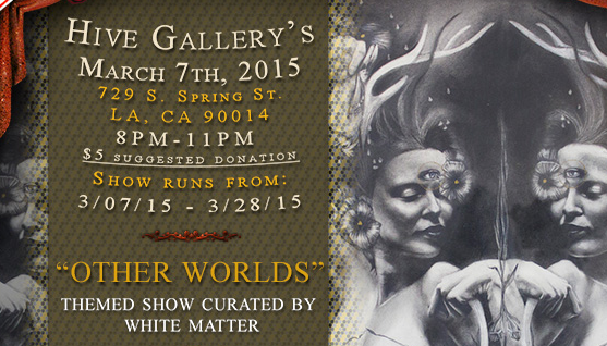 Hive Gallery’s “Other Worlds” Opening March 7th