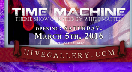 The Hive Gallery’s “Time Machine″ Opening March 5th