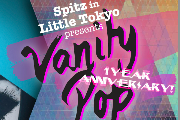 Spitz Little Tokyo’s “Vanity Pop” 1 Year Anniversary Show June 30th