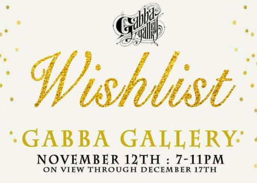 The Gabba Gallery’s “Wishlist 4” Opening Nov. 12th