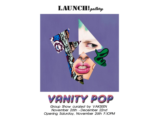 Launch! Gallery’s “Vanity Pop” Show Opening Nov. 26th