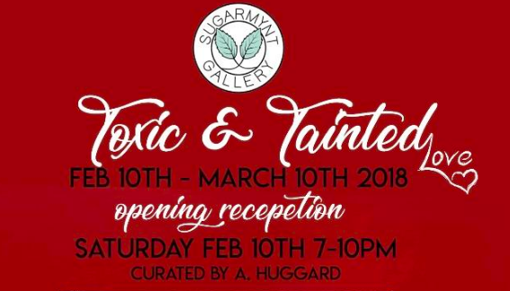 Sugarmynt Gallery’s “Toxic & Tainted Love″ Opening Feb. 10th