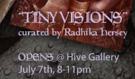 Hive Gallery’s “Tiny Visions” Opens July 7th